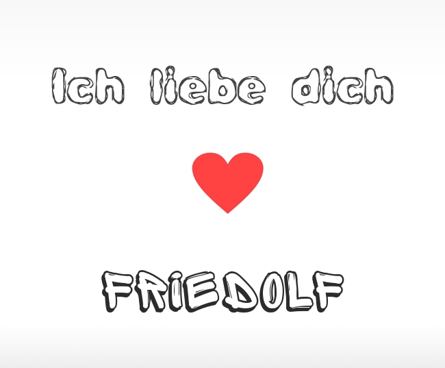 Ich liebe dich Friedolf