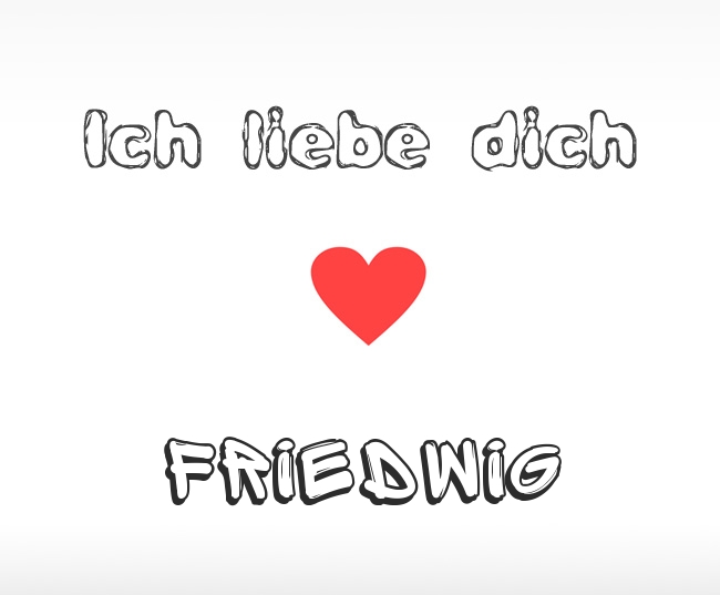Ich liebe dich Friedwig
