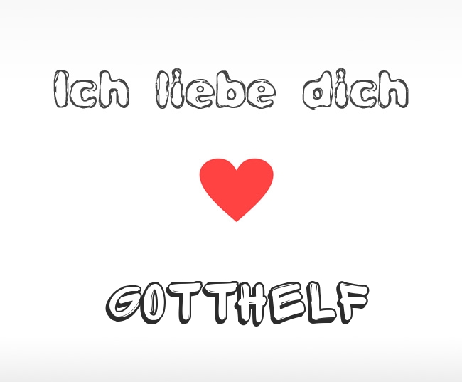Ich liebe dich Gotthelf