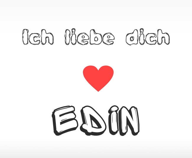 Ich liebe dich Edin