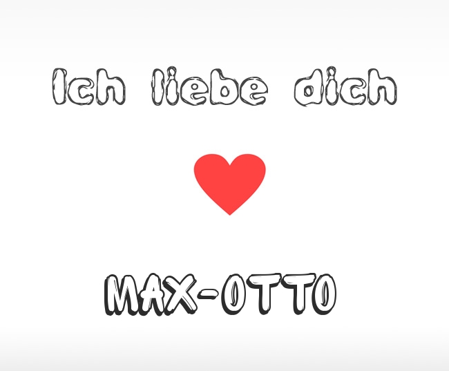 Ich liebe dich Max-Otto