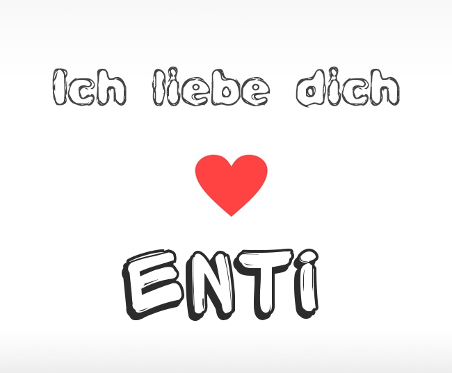 Ich liebe dich Enti