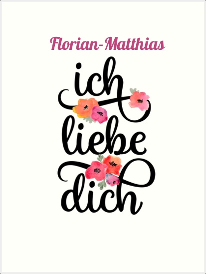 Florian-Matthias, Ich liebe Dich Bilder Florian-Matthias, Ich liebe Dich Bilder