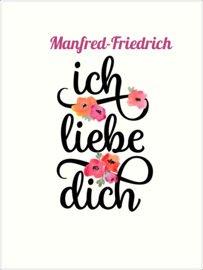 Manfred-Friedrich, Ich liebe Dich Bilder Manfred-Friedrich, Ich liebe Dich Bilder