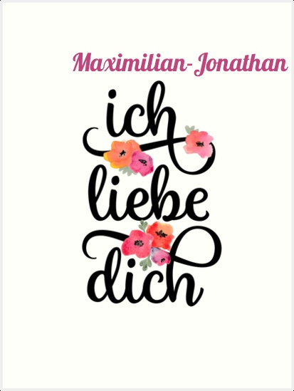 Maximilian-Jonathan, Ich liebe Dich Bilder Maximilian-Jonathan, Ich liebe Dich Bilder