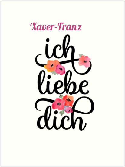 Xaver-Franz, Ich liebe Dich Bilder Xaver-Franz, Ich liebe Dich Bilder