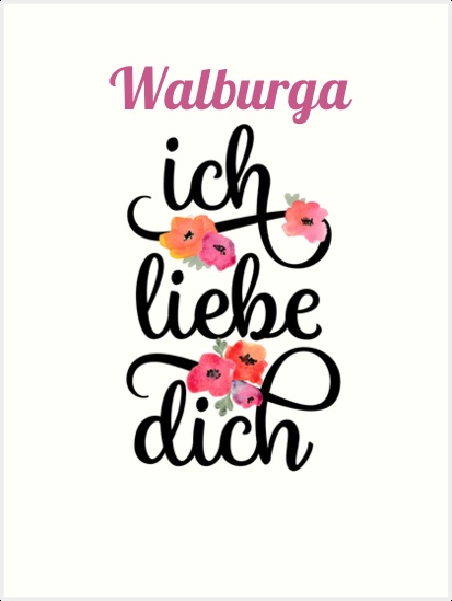 Walburga, Ich liebe Dich Bilder Walburga, Ich liebe Dich Bilder
