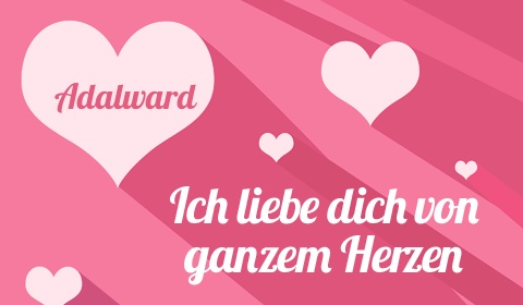 Adalward, Ich liebe Dich von ganzen Herzen