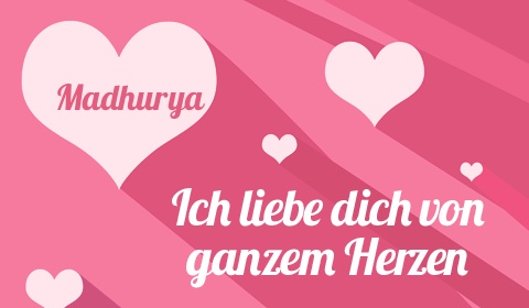 Madhurya, Ich liebe Dich von ganzen Herzen Madhurya, Ich liebe Dich von ganzen Herzen