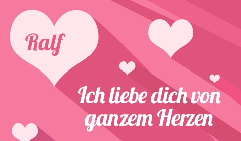 Ralf, Ich liebe Dich von ganzen Herzen Ralf, Ich liebe Dich von ganzen Herzen