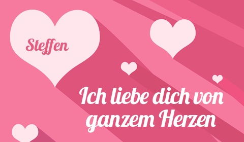 Steffen, Ich liebe Dich von ganzen Herzen Steffen, Ich liebe Dich von ganzen Herzen