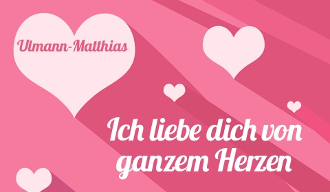 Ulmann-Matthias, Ich liebe Dich von ganzen Herzen