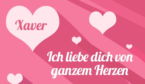 Xaver, Ich liebe Dich von ganzen Herzen Xaver, Ich liebe Dich von ganzen Herzen