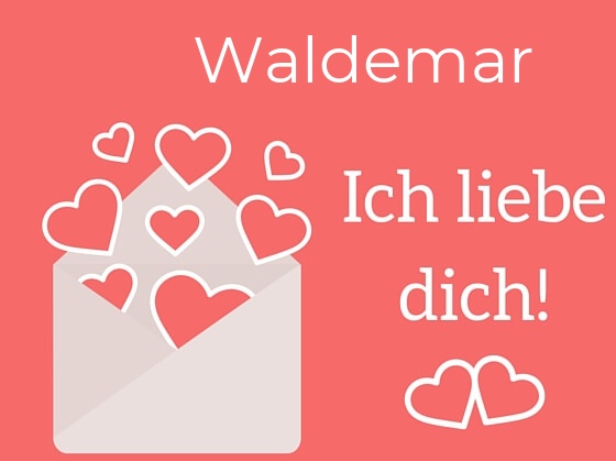 Waldemar, Ich liebe Dich : Bilder mit herzen