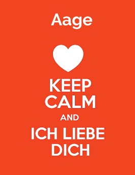 Aage - keep calm and Ich liebe Dich!