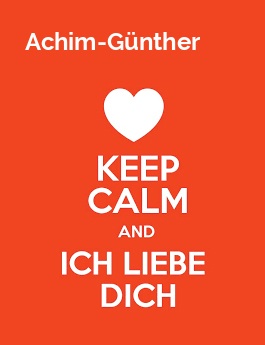 Achim-Gnther - keep calm and Ich liebe Dich!