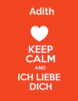 Adith - keep calm and Ich liebe Dich! Adith - keep calm and Ich liebe Dich!