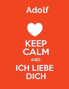 Adolf - keep calm and Ich liebe Dich!