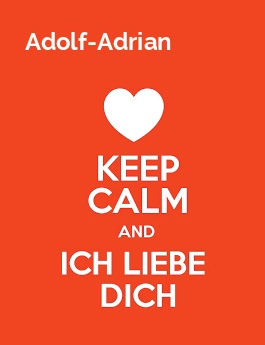 Adolf-Adrian - keep calm and Ich liebe Dich!
