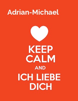 Adrian-Michael - keep calm and Ich liebe Dich! Adrian-Michael - keep calm and Ich liebe Dich!