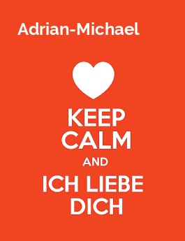 Adrian-Michael - keep calm and Ich liebe Dich!