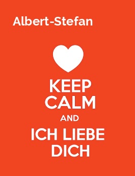 Albert-Stefan - keep calm and Ich liebe Dich!