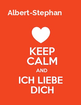 Albert-Stephan - keep calm and Ich liebe Dich!