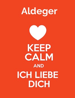 Aldeger - keep calm and Ich liebe Dich! Aldeger - keep calm and Ich liebe Dich!