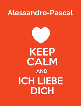 Alessandro-Pascal - keep calm and Ich liebe Dich!