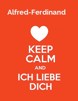 Alfred-Ferdinand - keep calm and Ich liebe Dich! Alfred-Ferdinand - keep calm and Ich liebe Dich!
