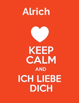 Alrich - keep calm and Ich liebe Dich!