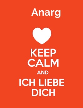 Anarg - keep calm and Ich liebe Dich! Anarg - keep calm and Ich liebe Dich!