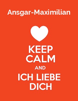 Ansgar-Maximilian - keep calm and Ich liebe Dich!