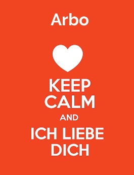 Arbo - keep calm and Ich liebe Dich!