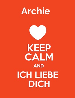 Archie - keep calm and Ich liebe Dich! Archie - keep calm and Ich liebe Dich!