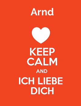 Arnd - keep calm and Ich liebe Dich! Arnd - keep calm and Ich liebe Dich!