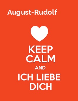 August-Rudolf - keep calm and Ich liebe Dich! August-Rudolf - keep calm and Ich liebe Dich!