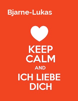 Bjarne-Lukas - keep calm and Ich liebe Dich!