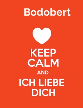 Bodobert - keep calm and Ich liebe Dich!