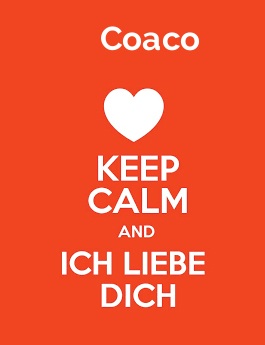 Coaco - keep calm and Ich liebe Dich! Coaco - keep calm and Ich liebe Dich!