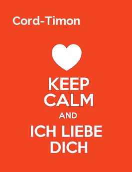 Cord-Timon - keep calm and Ich liebe Dich! Cord-Timon - keep calm and Ich liebe Dich!