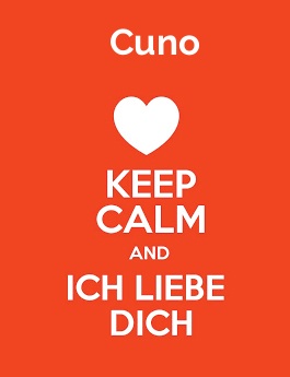 Cuno - keep calm and Ich liebe Dich! Cuno - keep calm and Ich liebe Dich!