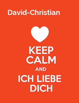 David-Christian - keep calm and Ich liebe Dich!