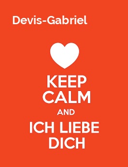 Devis-Gabriel - keep calm and Ich liebe Dich!