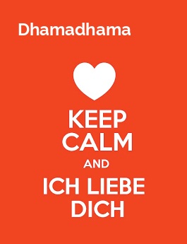 Dhamadhama - keep calm and Ich liebe Dich!