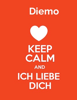 Diemo - keep calm and Ich liebe Dich! Diemo - keep calm and Ich liebe Dich!