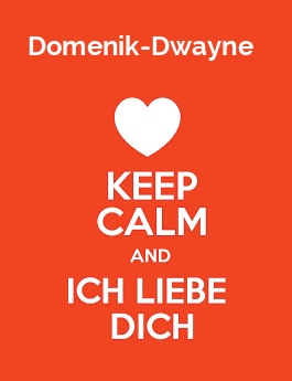Domenik-Dwayne - keep calm and Ich liebe Dich!