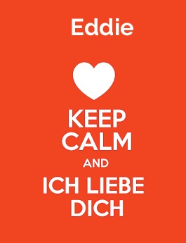Eddie - keep calm and Ich liebe Dich!