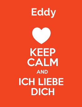 Eddy - keep calm and Ich liebe Dich! Eddy - keep calm and Ich liebe Dich!