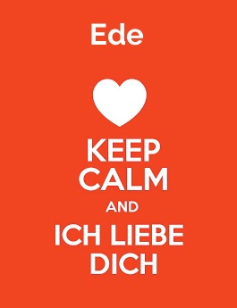 Ede - keep calm and Ich liebe Dich!